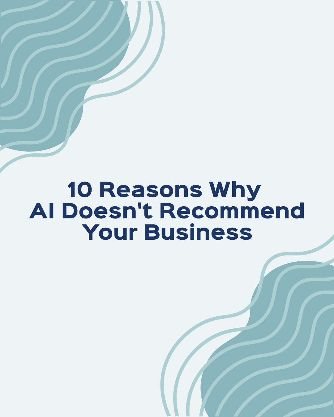10 Reasons Why AI Doesn’t Recommend Your Business 10 Reasons Why AI Doesn't Recommend Your Business