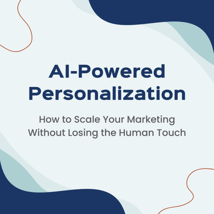 AI-Powered Personalization: How to Scale Marketing Without Losing the Human Touch