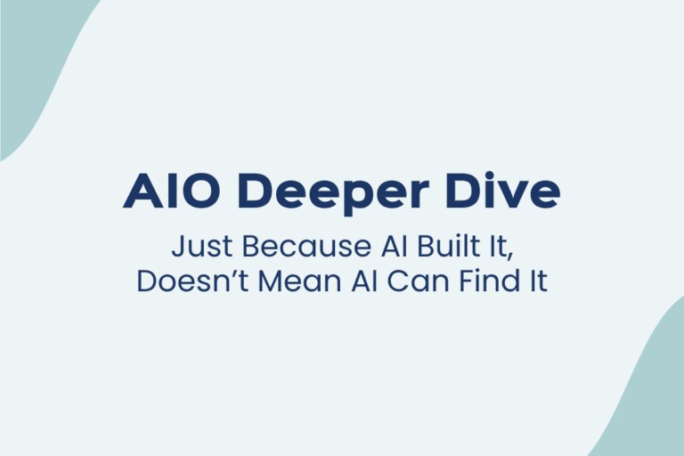 AIO Deeper Dive Just Because AI Built It, Doesn’t Mean AI Can Find It