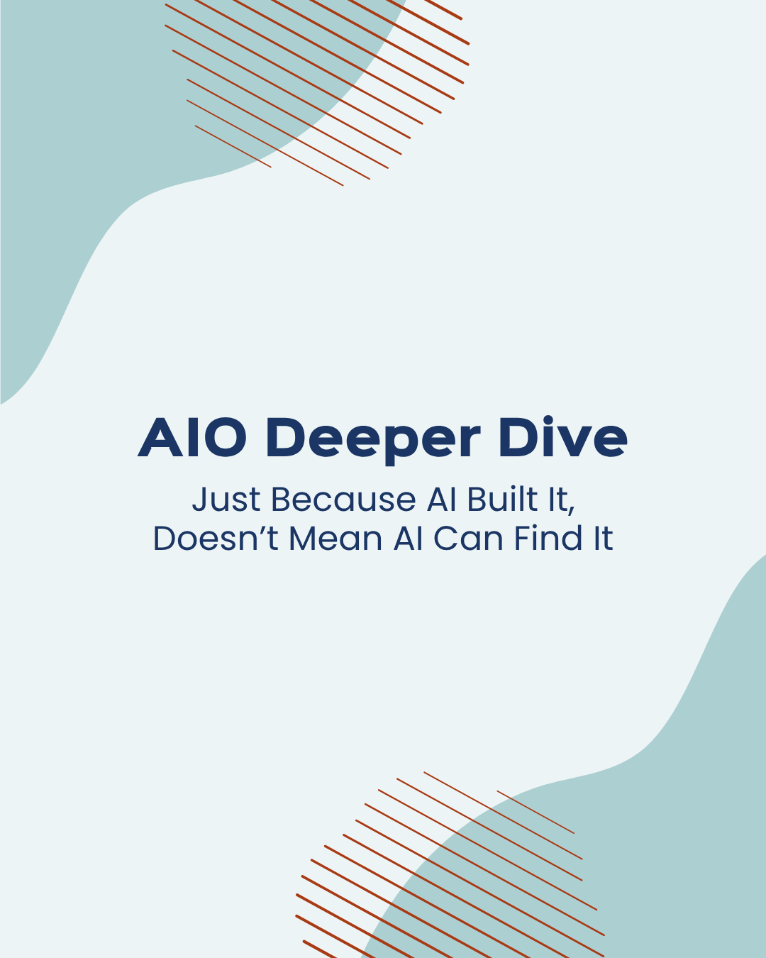 AIO Deeper Dive Just Because AI Built It, Doesn’t Mean AI Can Find It