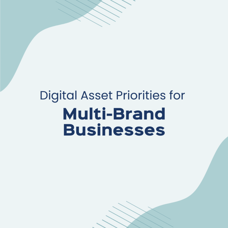 Digital Asset Priorities for Multi-Brand Businesses Digital Asset Priorities for Multi-Brand Businesses