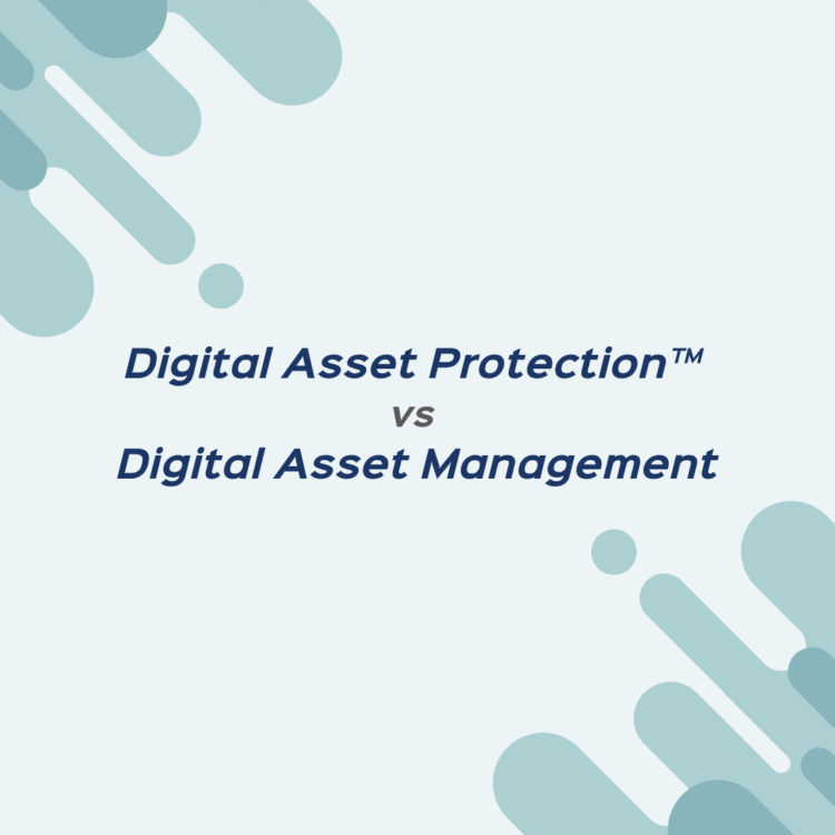Digital Asset Protection™ vs Digital Asset Management