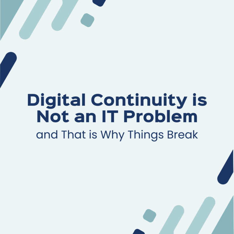 Digital Continuity Is Not an IT Problem and That Is Why Things Break