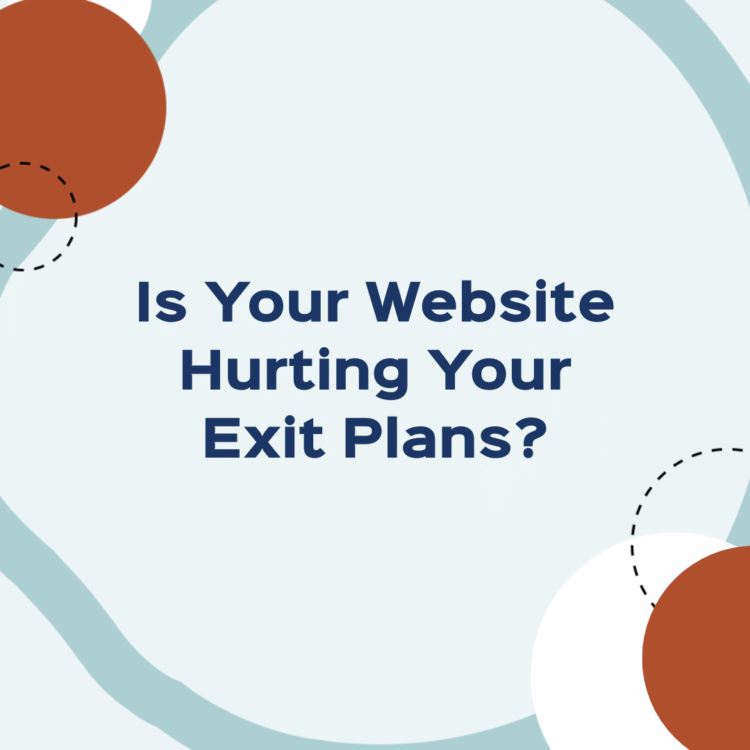 Is Your Website Hurting Your Exit Plans?