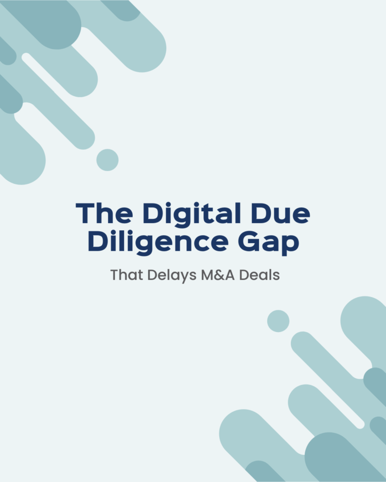 The Digital Due Diligence Gap That Delays M&A Deals