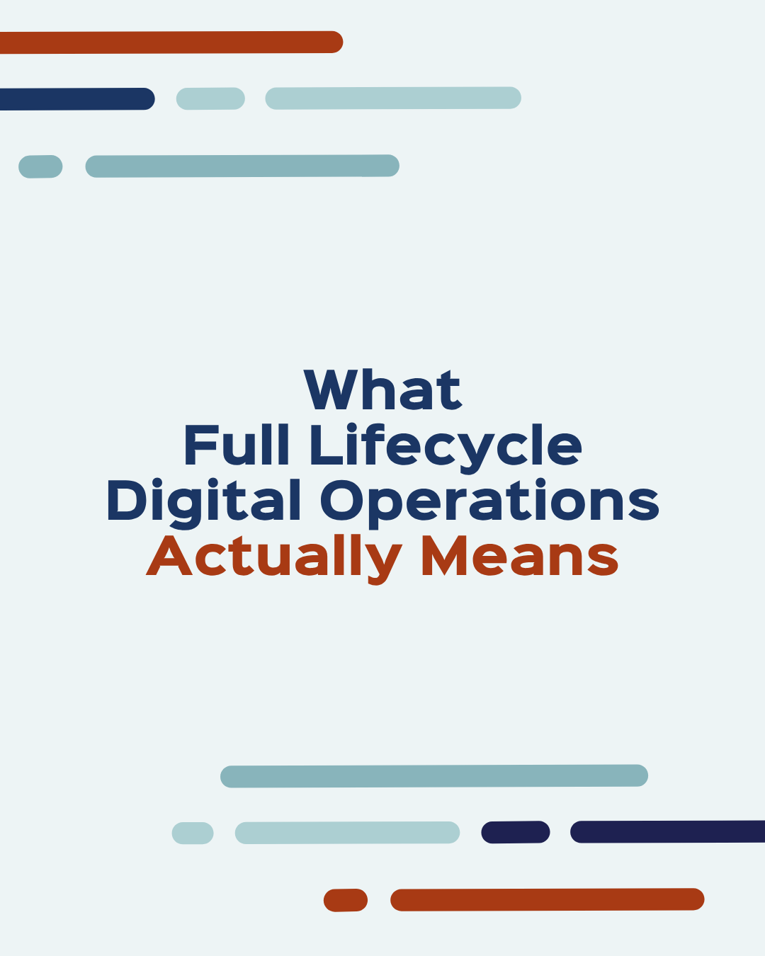 What Full Lifecycle Digital Operations Actually Means What Full Lifecycle Digital Operations Actually Means