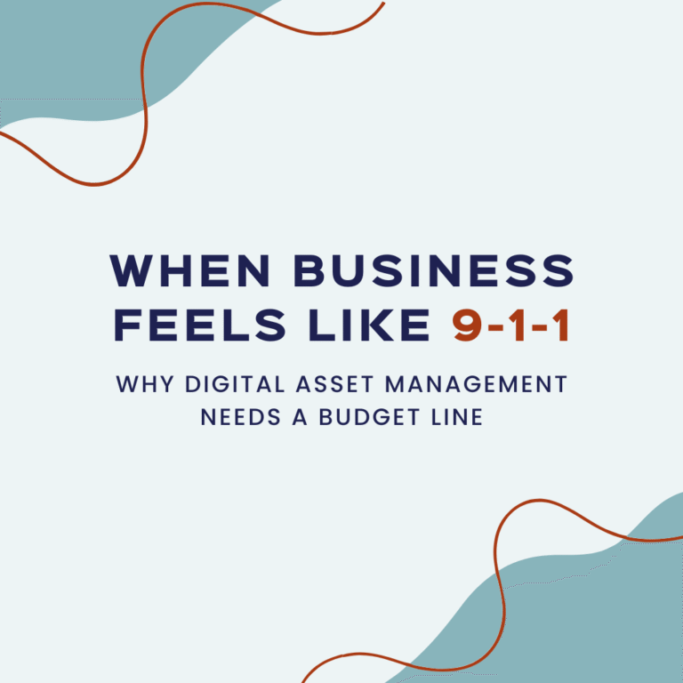 When Business Feels Like 911: Why Digital Asset Management Needs a Budget Line