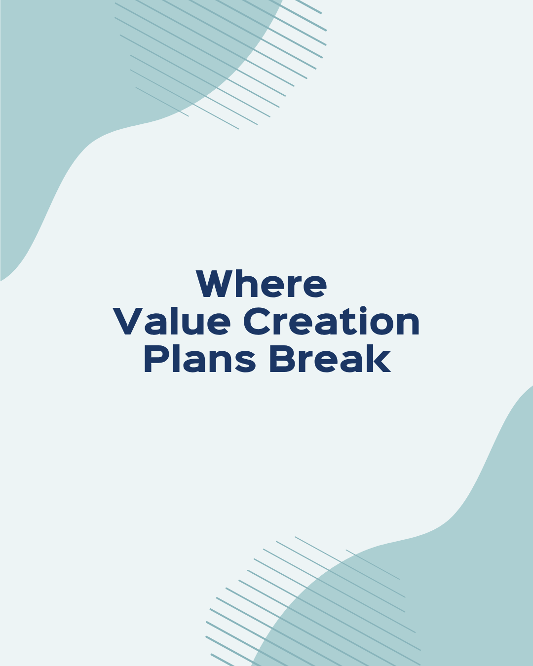 Where Value Creation Plans Break Where Value Creation Plans Break