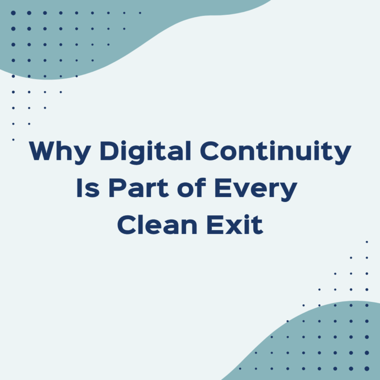 Why Digital Continuity Is Part of Every Clean Exit