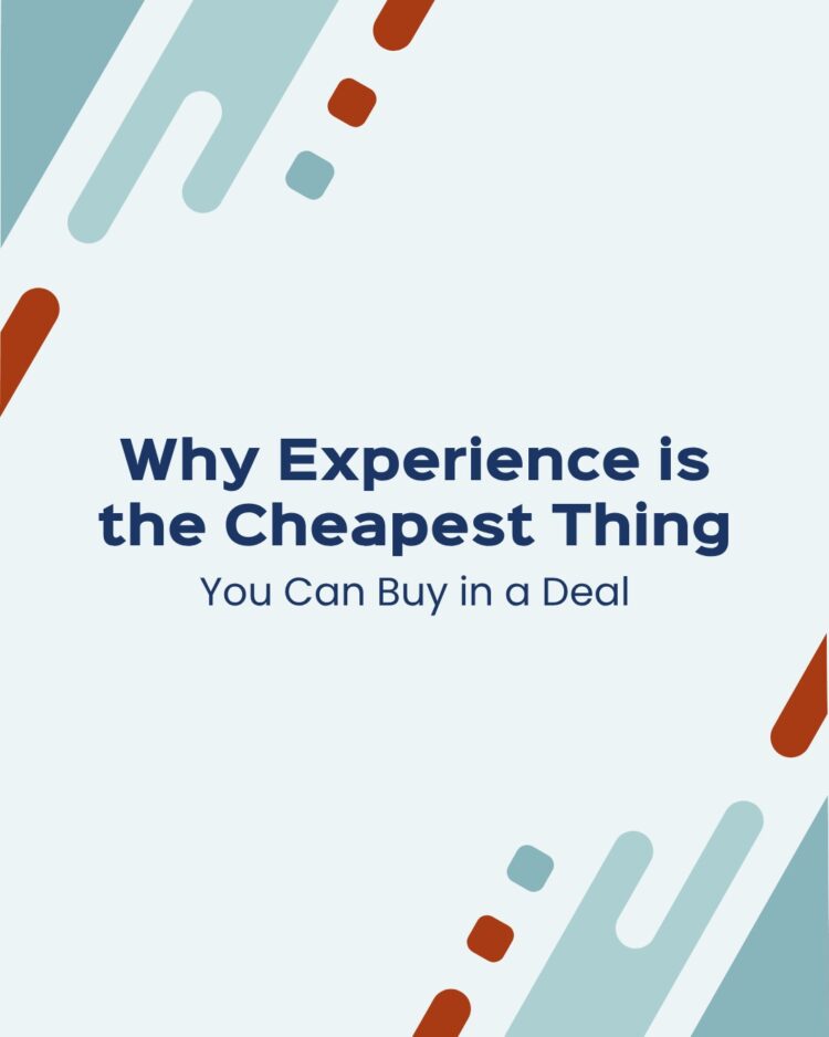 Why Experience is the Cheapest Thing You can Buy in a Deal Why Experience is the Cheapest Thing You can Buy in a Deal