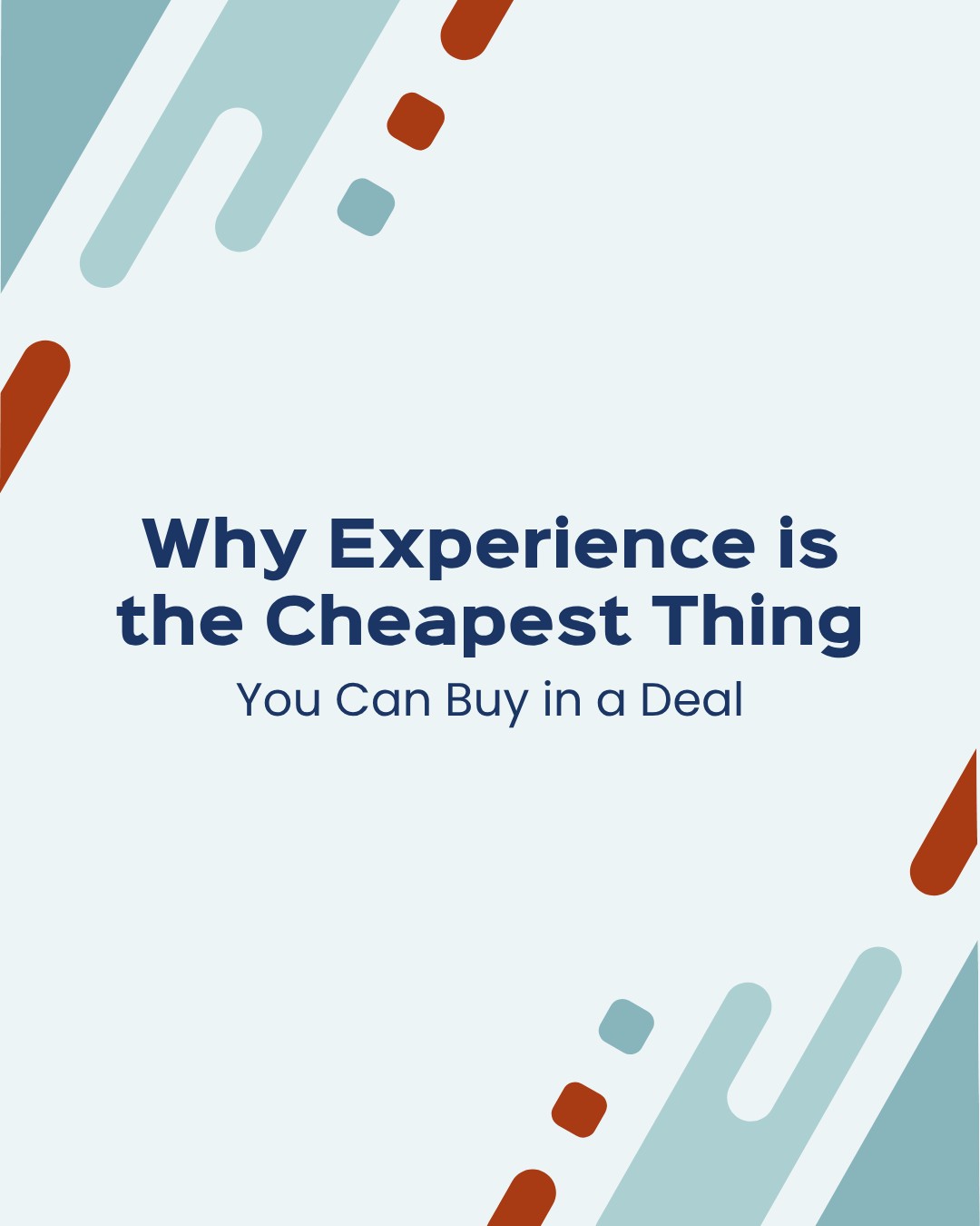 Why Experience is the Cheapest Thing You can Buy in a Deal Why Experience is the Cheapest Thing You can Buy in a Deal